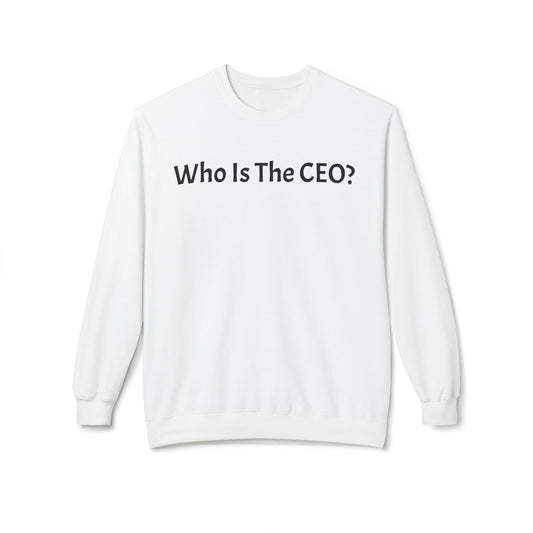 Who Is The CEO? Sweatshirt