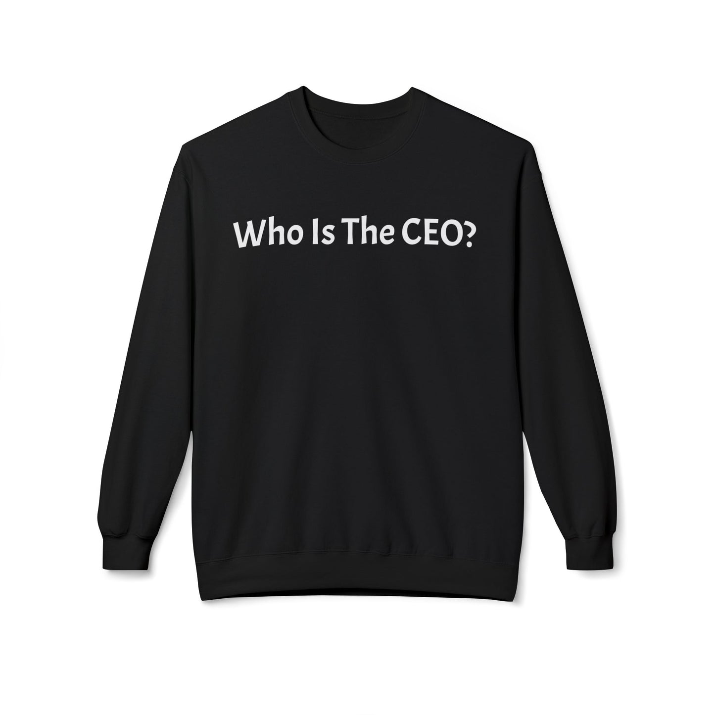 Who Is The CEO? Sweatshirt