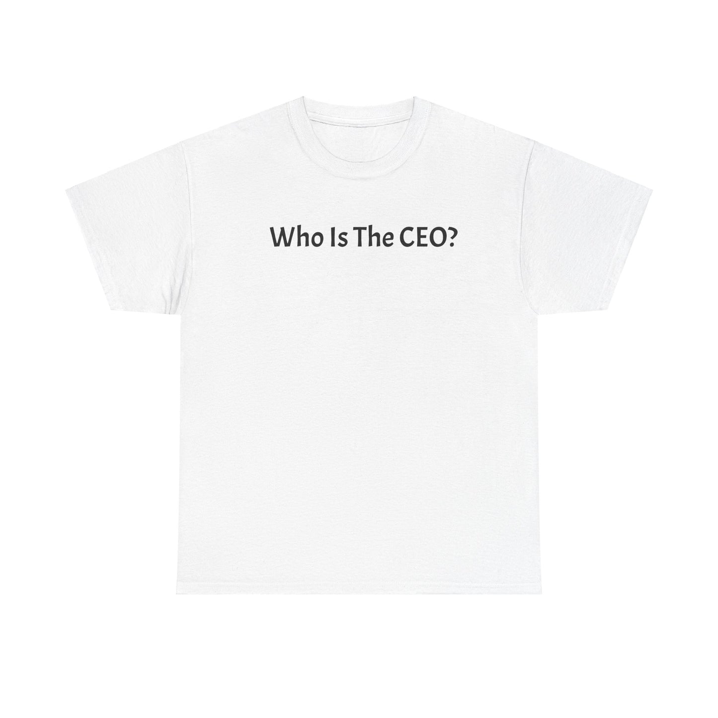 Who Is The CEO? T-shirt